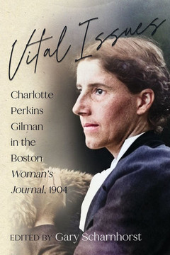 Vital Issues : Charlotte Perkins Gilman in the Boston Woman’s Journal, 1904