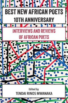 Best New African Poets 10th Anniversary : Interviews and Reviews of African Poets