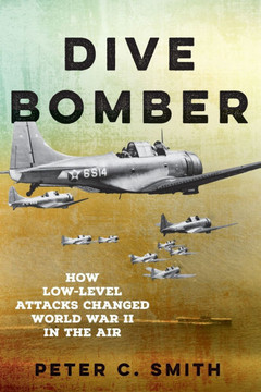 Dive Bomber : How Low-Level Attacks Changed World War II in the Air