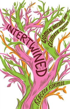Intertwined : Women, Nature, and Climate Justice