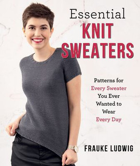 Essential Knit Sweaters : Patterns for Every Sweater You Ever Wanted to Wear Every Day