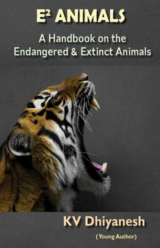 E2 Animals : A Handbook on the Endangered & Extinct Animals E2 Animals : A Handbook on the Endangered & Extinct Animals