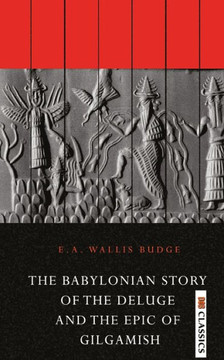 The Babylonian Story of the Deluge and the Epic of Gilgamish