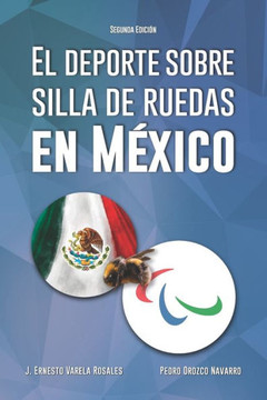 El deporte sobre silla de ruedas en México (Segunda Edición) El deporte sobre silla de ruedas en México (Segunda Edición)