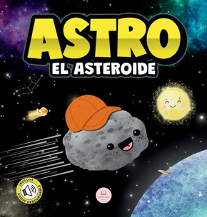 Astro el Asteroide : Cuento infantil para aprender sobre las estrellas Astro el Asteroide : Cuento infantil para aprender sobre las estrellas