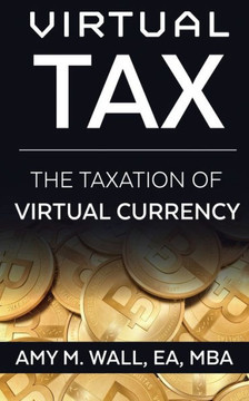 Virtual Tax: The Taxation Of Virtual Currency