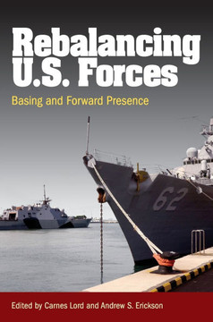 Rebalancing U.S. Forces : Basing and Forward Presence in the Asia-Pacific