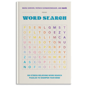 100 Stress-Relieving Word Search Puzzles to Sharpen Your Mind : Presented by Maria Shriver, Patrick Schwarzenegger, and MOSH 100 Stress-Relieving Word Search Puzzles to Sharpen Your Mind : Presented by Maria Shriver, Patrick Schwarzenegger, and MOSH