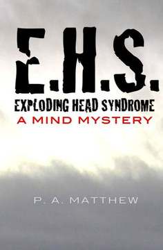 Ehs, Exploding Head Syndrome: A Mind Mystery