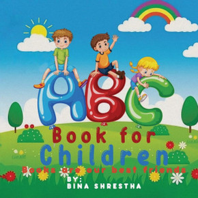 ABC BOOK FOR CHILDREN : BOOKS ARE OUR BEST FRIENDS ABC BOOK FOR CHILDREN : BOOKS ARE OUR BEST FRIENDS