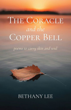 The Coracle and the Copper Bell : Poems to Carry Skin and Soul