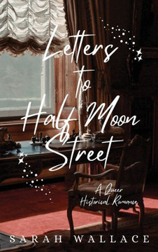 Letters to Half Moon Street : A Queer Historical Romance