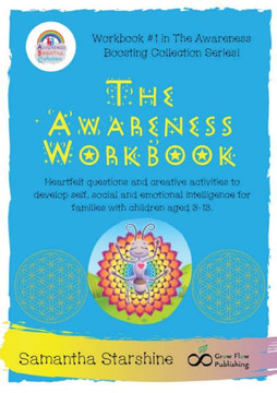 The Awareness Workbook: Heartfelt Questions And Creative Activities To Develop Self, Social And Emotional Intelligence For Families With Children Aged 3-13. (Awareness Boosting Collection)