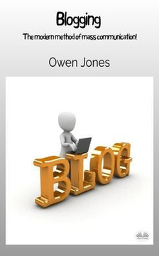 Blogging - The Modern Method Of Mass Communication! Blogging - The Modern Method Of Mass Communication!