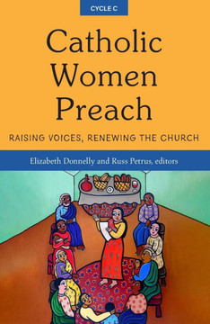Catholic Women Preach : Raising Voices, Renewing the Church--Cycle C
