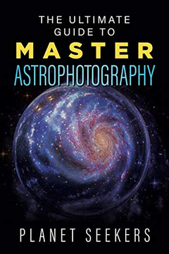 The Ultimate Guide To Master Astrophotography