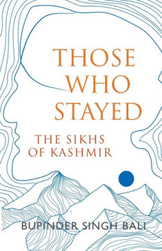 Those Who Stayed : The Sikhs of Kashmir (English)