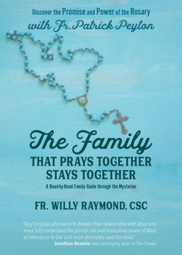 The Family That Prays Together Stays Together : Discover the Promise and Power of the Rosary with Fr. Patrick Peyton