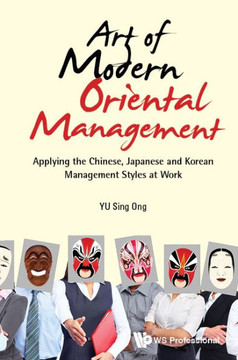 Art of Modern Oriental Management : Applying the Chinese, Japanese and Korean Management Styles at Work