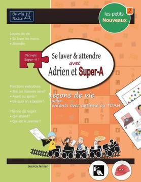 Les Petits Nouveaux Se Laver Et Attendre Avec Adrien Et Super-A : Lecons de Vie Pour Enfants Avec Autisme Ou Tdah