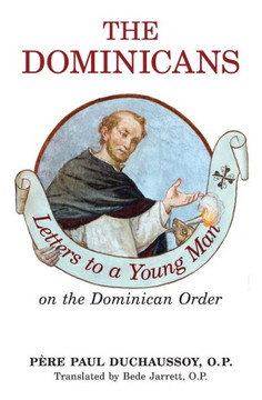 The Dominicans : Letters to a Young Man on the Dominican Order