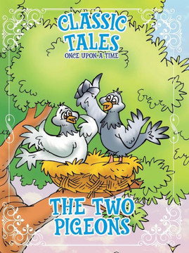 Classic Tales Once Upon a Time The Two Pigeons Classic Tales Once Upon a Time The Two Pigeons