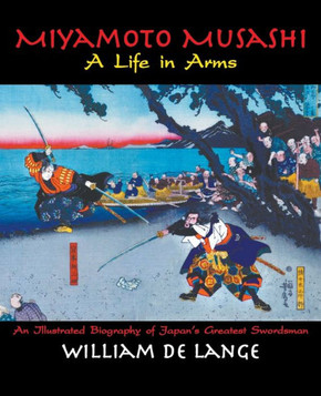 Miyamoto Musashi : A Life in Arms Miyamoto Musashi : A Life in Arms