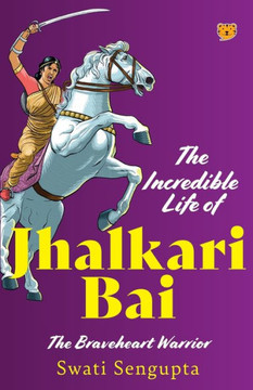 THE INCREDIBLE LIFE OF JHALKARI BAI THE BRAVEHEART WARRIOR
