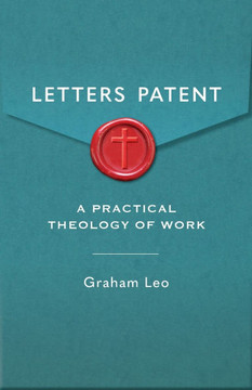 Letters Patent : A Pratical Theology of Work