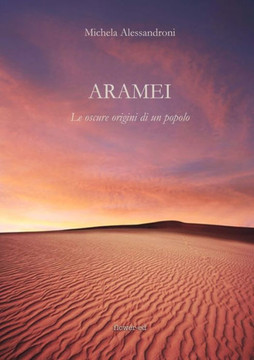 Aramei. Le Oscure Origini Di Un Popolo