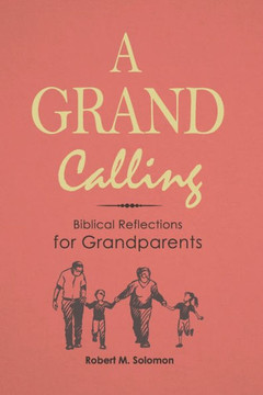 A Grand Calling : Biblical Reflections for Grandparents