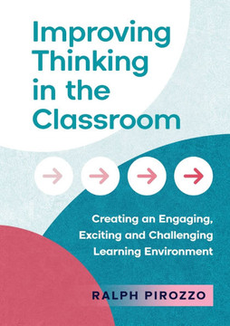 Improving Thinking in the Classroom : Creating an Engaging, Exciting and Challenging Learning Environment