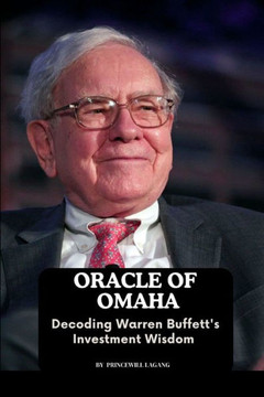 Oracle of Omaha : Decoding Warren Buffett's Investment Wisdom