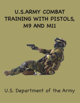 US Army Combat Training with Pistols : M9, M11 US Army Combat Training with Pistols : M9, M11