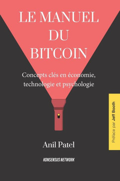 Le manuel du bitcoin : Concepts clés en économie, technologie et psychologie