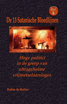 Hoge Politici in de Greep Van Ultrageheime Vrijmetselaarsloges : de 13 Satanische Bloedlijnen