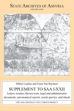 Supplement to SAA I-XXII : Letters, Treaties, Literary Texts, Legal and Administrative Documents, Astronomical Reports, Oracle Queries, and Rituals