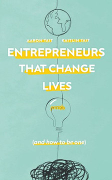 Entrepreneurs That Change Lives : And How to be One