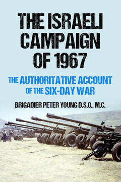 The Israeli Campaign of 1967 : The Authoritative Account of the Six-Day War