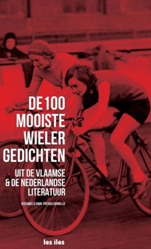 De honderd mooiste wielergedichten uit de Vlaamse & de Nederlandse literatuur