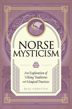 Norse Mysticism : An Exploration of Viking Traditions and Magical Practices Norse Mysticism : An Exploration of Viking Traditions and Magical Practices