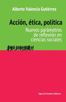 Acción, ética, política : nuevos parámetros de reflexión en ciencias sociales