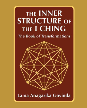 The Inner Structure of the I Ching, the Book of Transformations