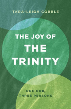 The Joy of the Trinity : One God, Three Persons The Joy of the Trinity : One God, Three Persons