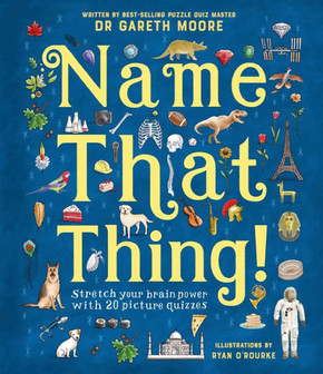 Name That Thing! : Stretch Your Brain Power with 20 Picture Quizzes
