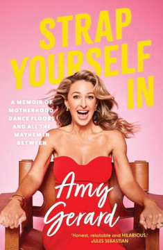 Strap Yourself in : A Memoir of Motherhood, Dance Floors and All the Mayhem in Between