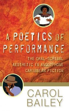 A Poetics of Performance : The Oral-scribal Aesthetic in Anglophone Caribbean Fiction