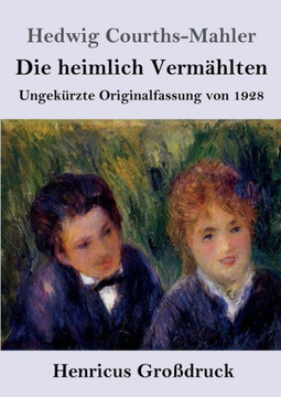 Die heimlich Vermählten (Großdruck) : Ungekürzte Originalfassung von 1928