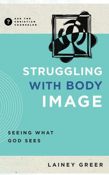 Struggling with Body Image : Seeing What God Sees