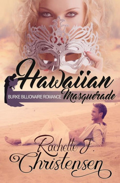 Hawaiian Masquerade (Burke Billionaire Romance) Hawaiian Masquerade (Burke Billionaire Romance)